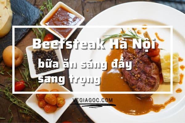 Ăn sáng tại Hà Nội với món beefsteak siêu ngon