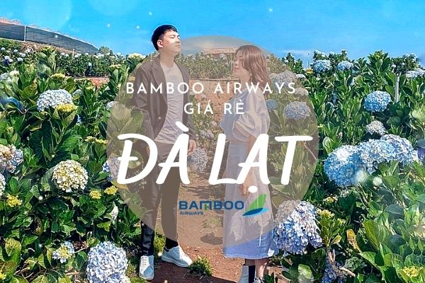 Bamboo Airways giá rẻ đi Đà Lạt 