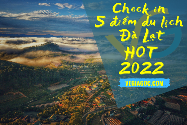 Check in 5 địa điểm du lịch Đà Lạt 2022 không thể bỏ qua