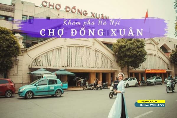 Ghé thăm chợ Đồng Xuân trung tâm mua sắm hàng đầu ở Thủ đô Hà Nội