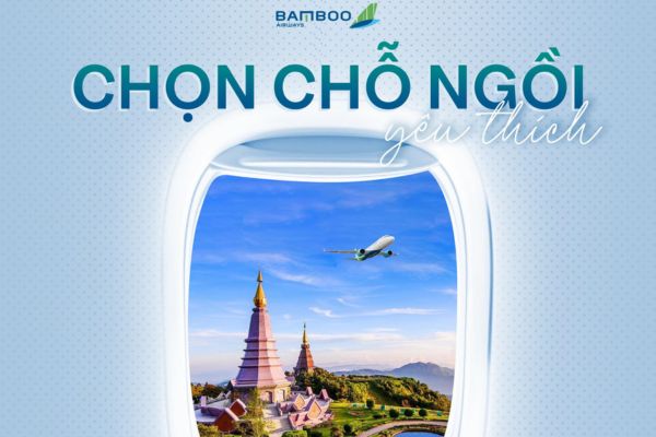 Chọn chỗ theo ý ưu đãi 25% đang chờ bạn tại Bamboo Airways