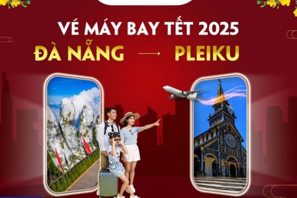 Đã mở bán vé máy bay Đà Nẵng đi Pleiku Săn ngay ưu đãi Tết