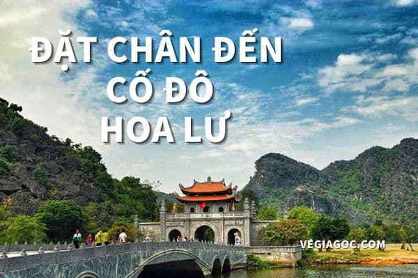 Đặt chân đến cố đô Hoa Lư kinh đô đầu tiên của Việt Nam