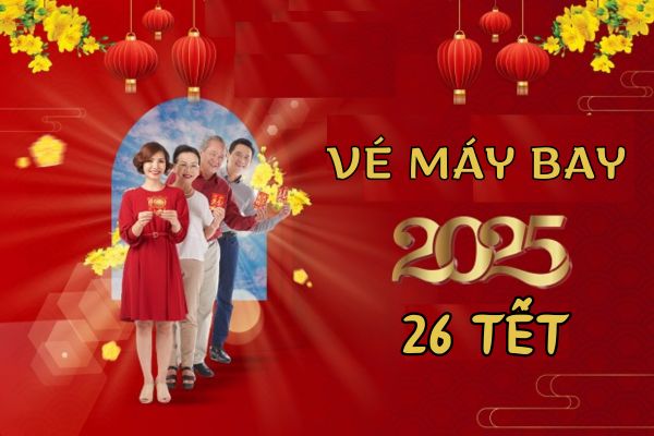 Đặt Vé Máy Bay Ngày 26 Tết Hành Khách Không Thể Bỏ Qua