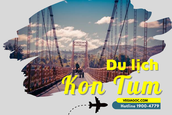 Địa điểm du lịch Kon Tum đẹp và nổi tiếng bậc nhất