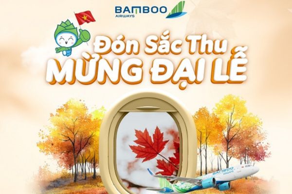 Đón sắc thu vàng, mừng đại lễ lớn cùng Bamboo Airways Ưu đãi 12%