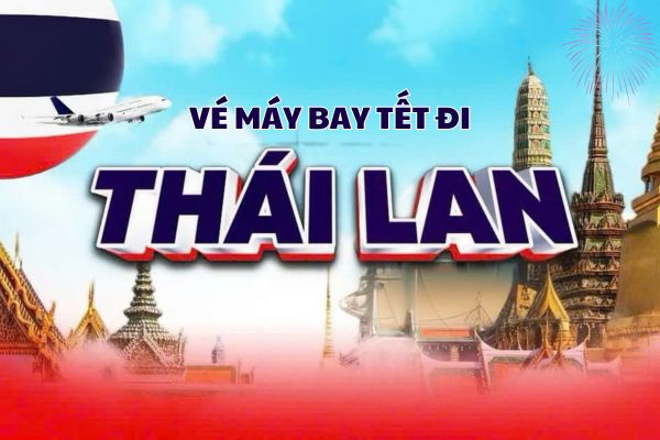 Giá Vé Máy Bay Tết Đi Thái Lan 2025 Giá Rẻ