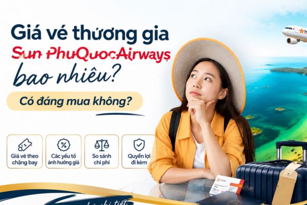 Gi&aacute; v&eacute; thương gia Sun PhuQuoc Airways bao nhi&ecirc;u? C&oacute; đ&aacute;ng mua kh&ocirc;ng?