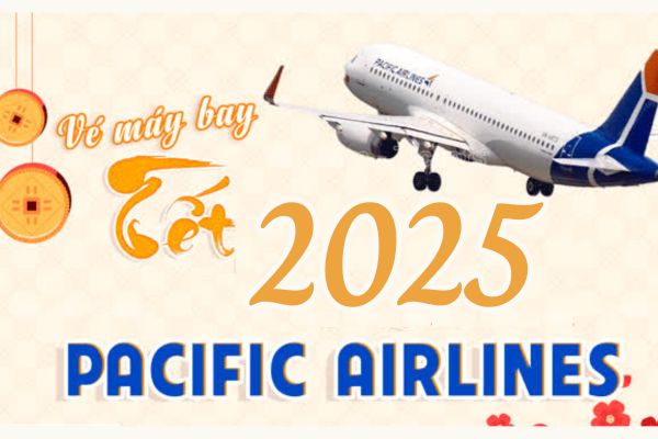 Khuyến mãi giá vé máy bay Tết 2025 từ Pacific Airlines