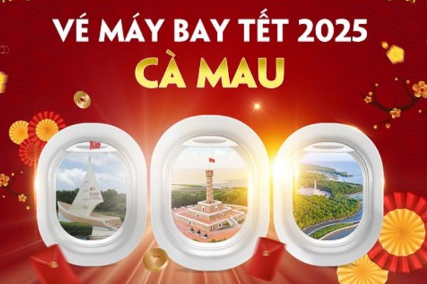 Khuyến mãi vé máy bay Tết 2025 đi Cà Mau, giá siêu tiết kiệm