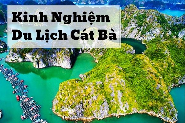 Kinh nghiệm du lịch đảo Cát Bà tự túc chỉ dưới 2 triệu