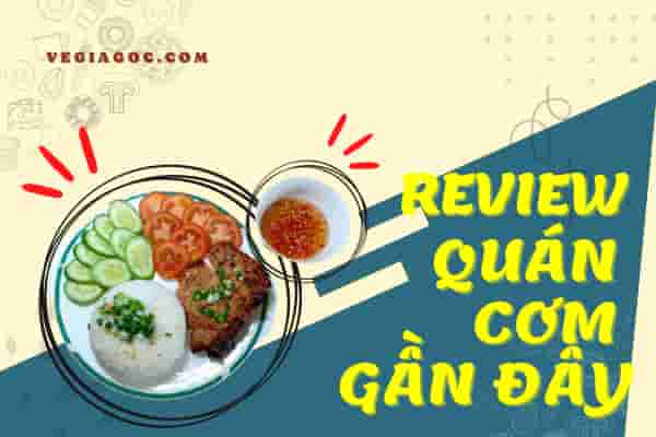 Review 10 quán cơm gần đây Sài Gòn ăn là mê
