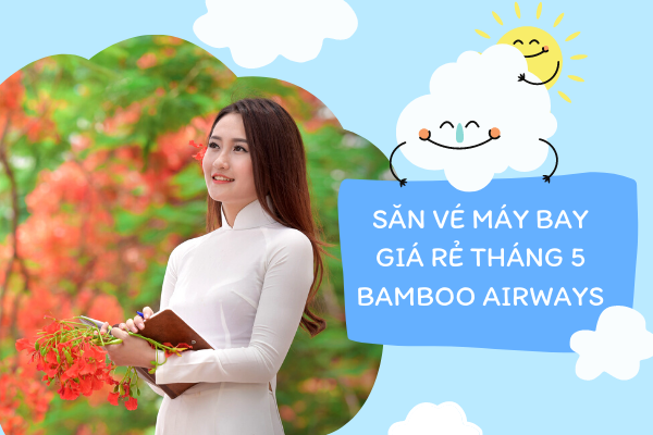 Săn vé máy bay giá rẻ tháng 5 Bamboo Airways