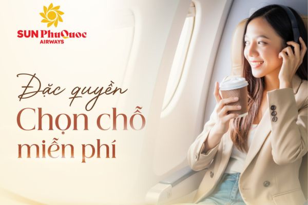 Sun Phu Quoc Airways: Chọn ghế yêu thích không lo phát sinh phí