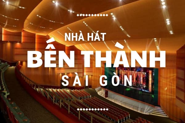 Tất Tần Tật Về Kinh Nghiệm Du Lịch Nhà Hát Bến Thành