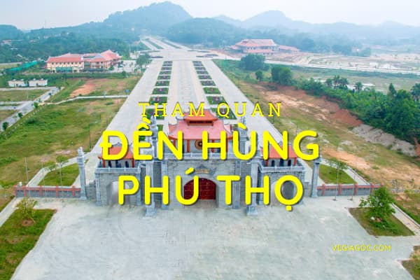Tham quan đền Hùng Phú Thọ nổi tiếng nhất miền Bắc