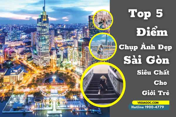 Top 5 địa điểm chụp ảnh đẹp ở Sài Gòn siêu chất cho giới trẻ