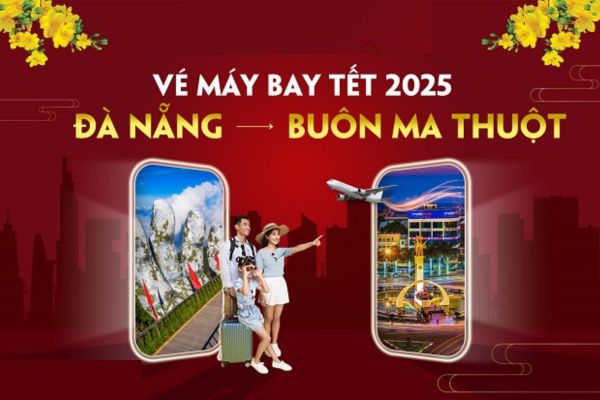 Ưu Đãi Tết Vé Máy Bay Đà Nẵng Đi Buôn Ma Thuột Chỉ Từ 189.000Đ