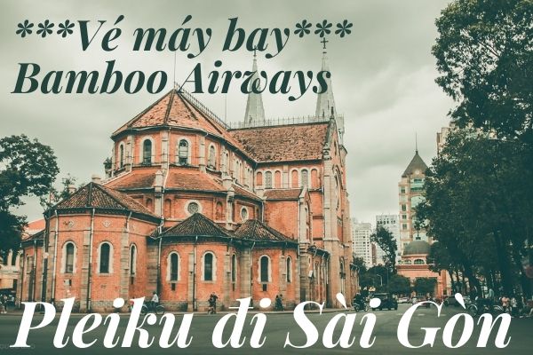 Vé máy bay Bamboo Airways Pleiku đi Sài Gòn