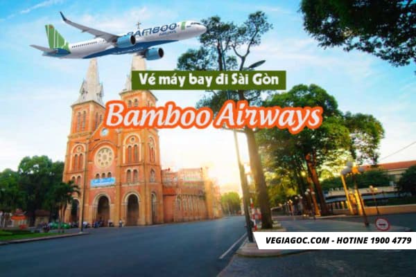 Vé Máy Bay Đến Hồ Chí Minh Bamboo Airways