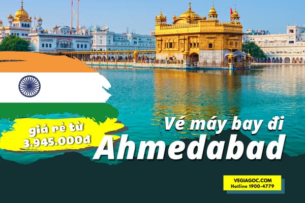 Vé Máy Bay Đi Ahmedabad (AMD) Ấn Độ Giá Rẻ Chỉ 3.945.000đ