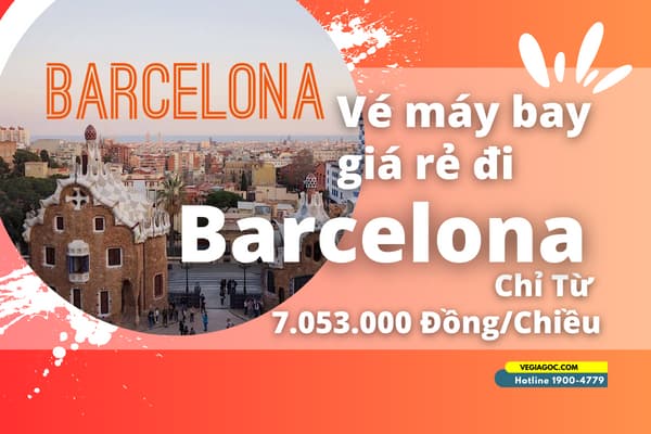 Vé máy bay đi Barcelona giá rẻ chỉ từ 7.053.000 đồng/chiều