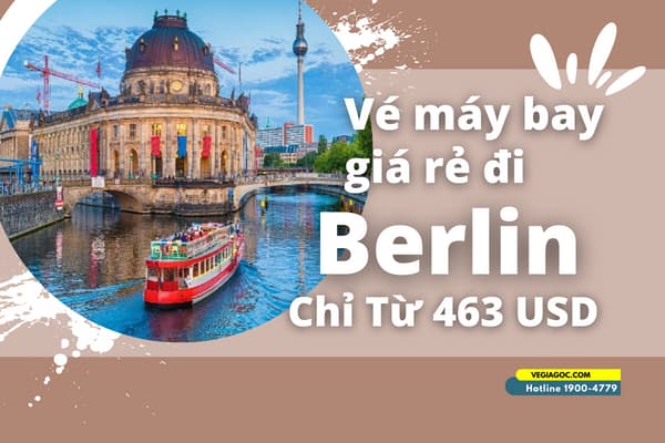 Vé máy bay đi Berlin (BER) giá rẻ chỉ từ 463 USD