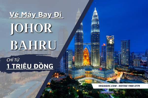 Vé Máy Bay Đi Johor Bahru Malaysia Giá Rẻ