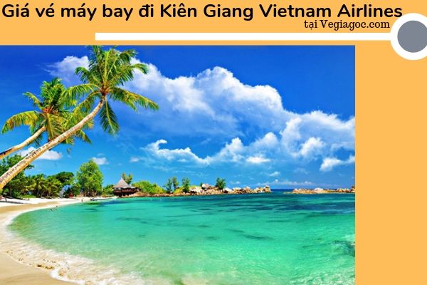 Giá vé máy bay đi Kiên Giang Vietnam Airlines