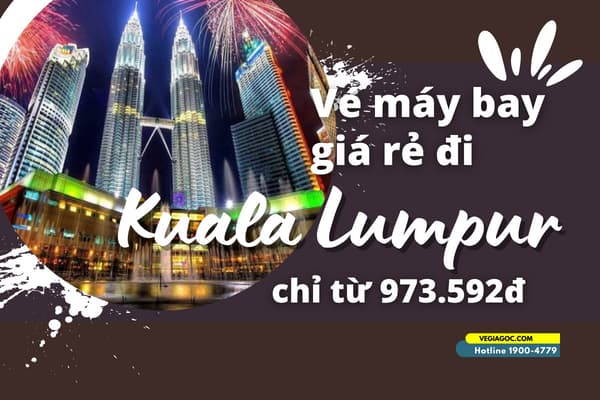 Vé máy bay đi Kuala Lumpur giá từ 973.592đ