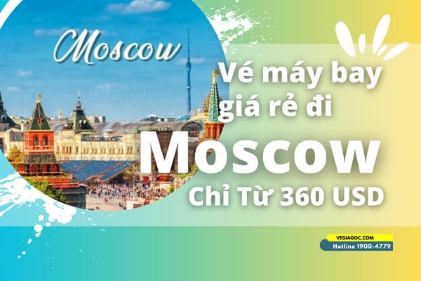 Vé máy bay đi Moscow (SVO) Nga giá rẻ chỉ từ 360 USD