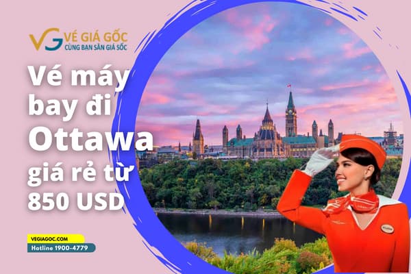 Vé Máy Bay Đi Ottawa (YOW) Canada Giá Rẻ Chỉ Từ 850 USD
