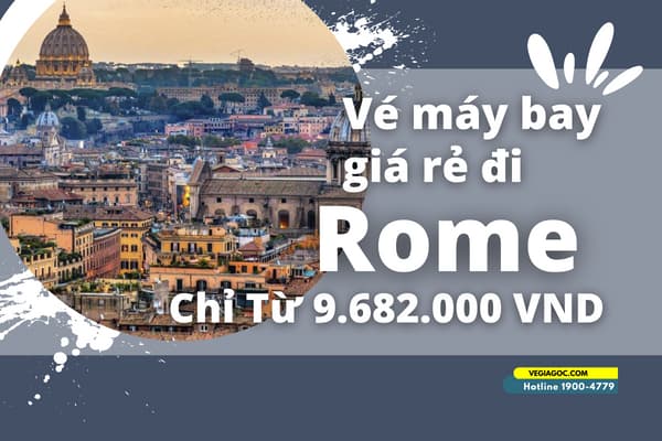 Vé máy bay đi Rome giá rẻ chỉ từ 9.682.000 VND