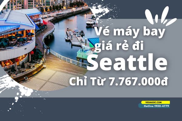 Vé máy bay đi Seattle (SEA) giá rẻ chỉ từ 7.767.000đ
