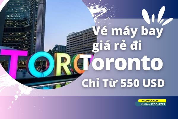 Vé máy bay đi Toronto (YYZ) Canada giá rẻ chỉ từ 550 USD
