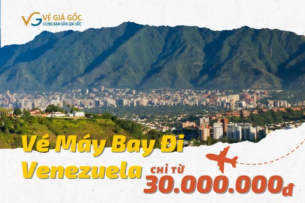 Vé Máy Bay Đi Venezuela Giá Rẻ (CCS) Giá Rẻ Chỉ Từ 30.000.000đ