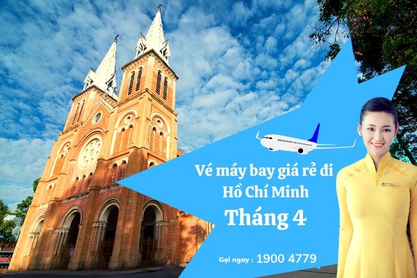 Vé máy bay giá rẻ đi Hồ Chí Minh tháng 4