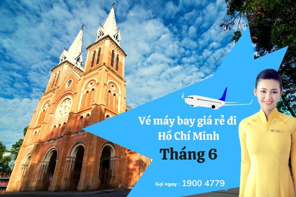 Vé máy bay giá rẻ đi Hồ Chí Minh tháng 6 chỉ từ 99000 đồng