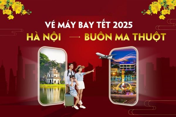 Tết 2025 Vé máy bay Hà Nội đi Buôn Ma Thuột siêu rẻ đặt ngay