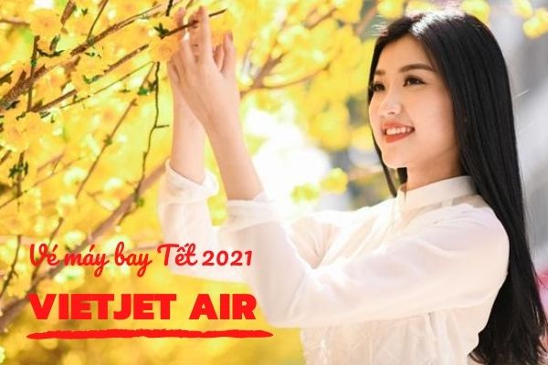Vé máy bay Tết 2021 Vietjet Air giá rẻ
