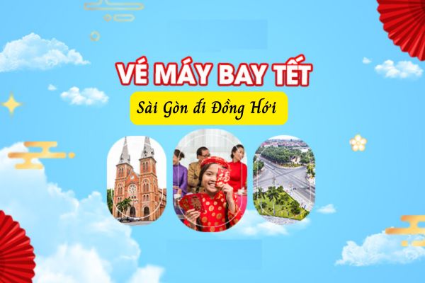 Vé Máy Bay Tết 2025 Sài Gòn Đến Đồng Hới