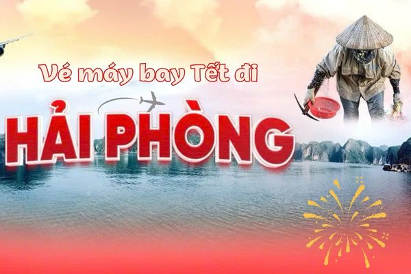 Vé Máy Bay Tết Hải Phòng Vietjet Mua Ngay Vé Rẻ Bay Thỏa Thích