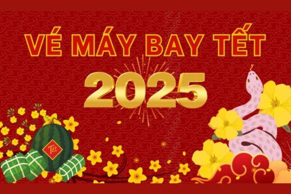 Vé Máy Bay Tết Nguyên Đán 2025 Ất Tỵ