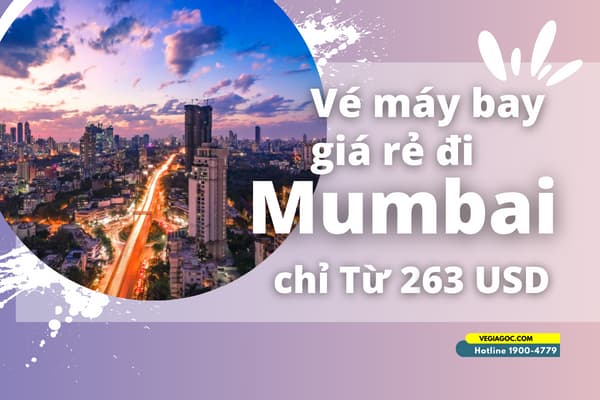 Vé máy bay đi Mumbai (BOM) Ấn Độ giá rẻ chỉ từ 263 USD