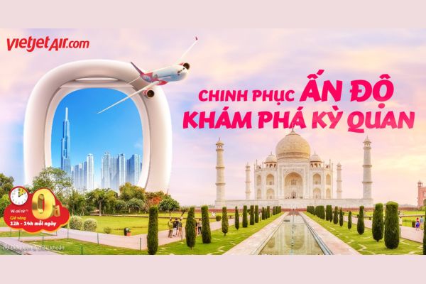 Vietjet mở bán vé 0Đ đến Ấn Độ siêu tiết kiệm