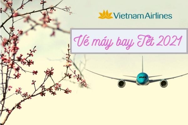 Vietnam Airlines khuyến mãi vé Tết 2021 chỉ từ 209.000 V