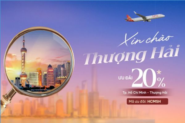 Xin Ch&agrave;o Thượng Hải: Bay thẳng Th&agrave;nh phố Hồ Ch&iacute; Minh &ndash; Thượng Hải, ưu đ&atilde;i 20% gi&aacute; v&eacute;